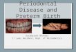 Periodontal Disease and Preterm Birth Gazabpreet Bhandal 1 st year Resident, Dept. of Periodontics