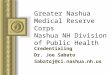 Greater Nashua Medical Reserve Corps Nashua NH Division of Public Health Credentialing Dr. Joe Sabato Sabatoj@ci.nashua.nh.us This presentation will probably