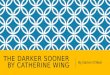 THE DARKER SOONER BY CATHERINE WING By Darien O’Neal