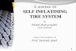 SELF INFLATINING TIRE SYSTEM A seminar on SELF INFLATINING TIRE SYSTEM By Ritesh.Rukumpeth ( 3AE11ME038 ) Under The Guidance of Prof. Santosh Jawli 1