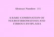 A RARE COMBINATION OF NEUROFIBROMATOSIS AND FIBROUS DYSPLASIA Abstract Number: 105