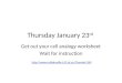 Thursday January 23 rd Get out your cell analogy worksheet Wait for instruction 