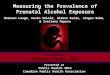 Measuring the Prevalence of Prenatal Alcohol Exposure Presented by Shannon Lange, MPH Presented at Public Health 2014 Canadian Public Health Association