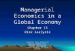 Managerial Economics in a Global Economy Chapter 13 Risk Analysis PowerPoint Slides Prepared by Robert F. Brooker, Ph.D. Copyright ©2004 by South-Western,