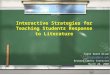 Interactive Strategies for Teaching Students Response to Literature Carol Booth Olson cbolson@uci.edu Broward County Inservice March 28, 2008