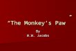 “The Monkey’s Paw” By W.W. Jacobs. Part I The night was cold and wet. The wind is howling outside. Inside the house was a warm fire in the fireplace