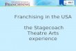 Franchising in the USA the Stagecoach Theatre Arts experience