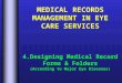 MEDICAL RECORDS MANAGEMENT IN EYE CARE SERVICES 4.Designing Medical Record Forms & Folders (According to Major Eye Diseases)