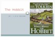 BY : J.R.R TOLKIEN The Hobbit. J.R.R Tolkien (1892 -1973)