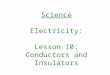 Science Electricity: Lesson 10: Conductors and Insulators