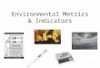 1 Environmental Metrics & Indicators. 2 Last Week Business drivers –Regulations / Compliance –Triple Bottom Line (TBL) –ISO 14000 –Etc… Approaches to