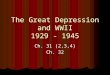 The Great Depression and WWII 1929 - 1945 Ch. 31 (2,3,4) Ch. 32