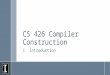 CS 426 Compiler Construction 1. Introduction. Prolog