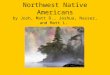 Northwest Native Americans by Josh, Matt D., Joshua, Nasser, and Matt L