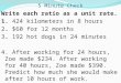5 Minute Check Write each ratio as a unit rate. 1. 424 kilometers in 8 hours 2. $60 for 12 months 3. 192 hot dogs in 24 minutes 4. After working for 24