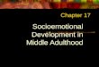 Chapter 17 Socioemotional Development in Middle Adulthood