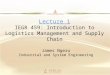 Lecture 1 IEGR 459: Introduction to Logistics Management and Supply Chain James Ngeru Industrial and System Engineering