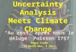 Uncertainty Analysis Meets Climate Change “Au rest, après nous le déluge” Poisson 1757 Roger Cooke TU Delft Nov. 3 2011