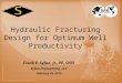 Hydraulic Fracturing Design for Optimum Well Productivity Frank E. Syfan, Jr., PE, SPEE Syfan Engineering, LLC February 26, 2015