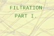 FILTRATION PART I.. 1 Definition Filtration is a process of separating dispersed particles from a dispersing fluid by means of porous media. The dispersing