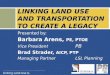 Linking Land Use & Transportation Presented by: Barbara Arens, PE, PTOE Vice President PB Brad Strader, AICP, PTP Managing PartnerLSL Planning LINKING
