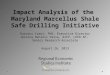 Impact Analysis of the Maryland Marcellus Shale Safe Drilling Initiative Daraius Irani, PhD, Executive Director Jessica Daniels Varsa, AICP, LEED AP, Senior