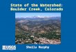 State of the Watershed: Boulder Creek, Colorado Sheila Murphy
