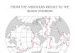 FROM THE MIDOCEAN RIDGES TO THE BLACK SMOKERS. What is it a midocean ridge? A midocean ridge it’s due to the divergence between two plates (e.g. The African