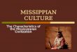 MISSIPPIAN CULTURE The Characteristics of the Mississippian Civilization
