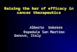 Raising the bar of efficacy in cancer therapeutics Alberto Sobrero Ospedale San Martino Genova, Italy