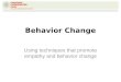 Behavior Change Using techniques that promote empathy and behavior change
