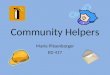 Community Helpers Marie Pitsenbarger ED 417. Community Helpers Grade: 2 nd Objective: Children will be able to identify the following community helpers