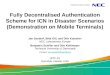 Fully Decentralised Authentication Scheme for ICN in Disaster Scenarios (Demonstration on Mobile Terminals) Jan Seedorf, Bilal Gill, and Dirk Kutscher