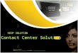 VOIP SOLUTION Contact Center Solution For more details, visit  or email : sales@voip-solution.net@voip-solution.net