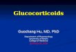 Glucocorticoids Guochang Hu, MD, PhD Department of Pharmacology University of Illinois College of Medicine gchu@uic.edu