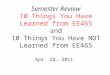 Semester Review 10 Things You Have Learned from EE465 and 10 Things You Have NOT Learned from EE465 Apr. 28, 2011