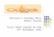 Outlook’s Founder Miss Rhena Taylor Trust Deed signed on the 14 th November 1992