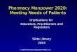 © 2003 Pharmacy Manpower Project, Inc Pharmacy Manpower 2020: Meeting Needs of Patients Implications for Educators, Practitioners and Regulators Slide