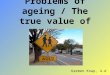 Problems of ageing / The true value of age Karmen Knap, 4.d