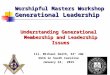Worshipful Masters Workshop Generational Leadership Understanding Generational Membership and Leadership Issues Ill. Michael Smith, 33° JGW SGIG in South