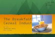 The Breakfast Cereal Industry Li Li Jennifer Wang Xin Yiran AEM 4550 April 20,2011