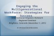 Engaging the Multigenerational Workforce: Strategies for Success International Hispanic Network Regional Seminar Brighton, Colorado November 1, 2013 Dr