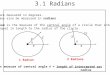 3.1 Radians Angles are measured in degrees. Angles may also be measured in radians One radian is the measure of the central angle of a circle that intercepts