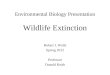 Environmental Biology Presentation Wildlife Extinction Robert I. Walls Spring 2012 Professor Donald Keith