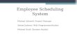 Employee Scheduling System Michael Attewell: Project Manager Abram Jackson: Web Programmer/Analyst Michael Kraft: Systems Analyst