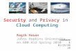 Ragib Hasan Johns Hopkins University en.600.412 Spring 2010 Lecture 1 01/25/2010 Security and Privacy in Cloud Computing