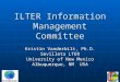 ILTER Information Management Committee Kristin Vanderbilt, Ph.D. Sevilleta LTER University of New Mexico Albuquerque, NM USA