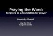 Praying the Word: Scripture as a foundation for prayer University Chapel July 31, 2011 Margaret Cottle