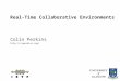 Real-Time Collaborative Environments Colin Perkins