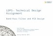 1 LDPS- Technical Design Assignment Band-Pass Filter and PCB Design Payam Barnaghi Centre for Communication Systems Research Electronic Engineering Department